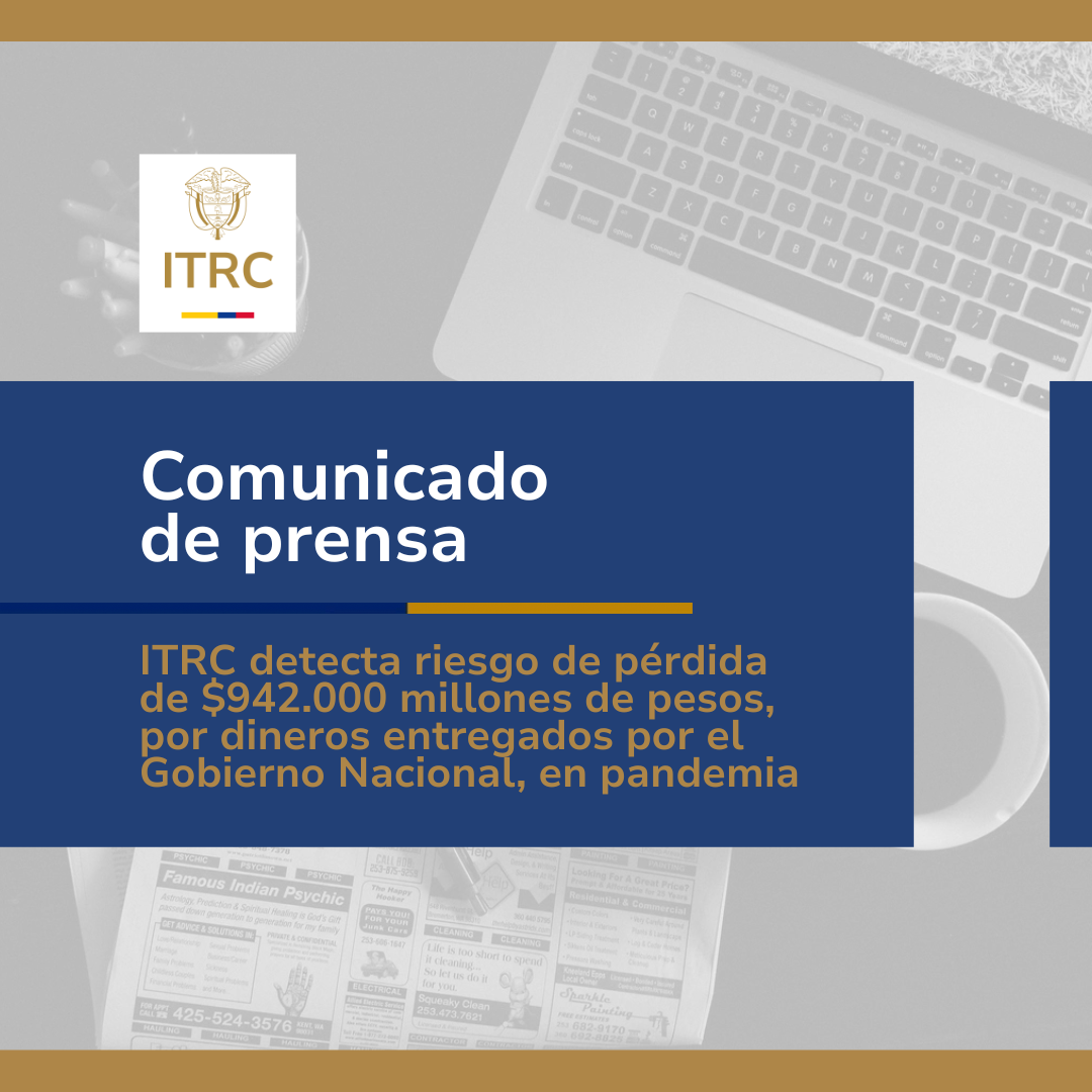 ITRC detecta riesgo de pérdida de $942.000 millones de pesos, por dineros entregados por el Gobierno Nacional, en pandemia